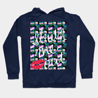 Stretch Me Out Hoodie